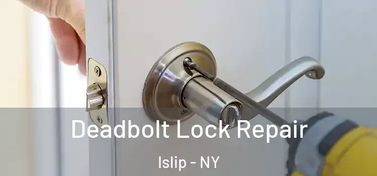 Deadbolt Lock Repair Islip - NY