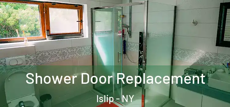 Shower Door Replacement Islip - NY